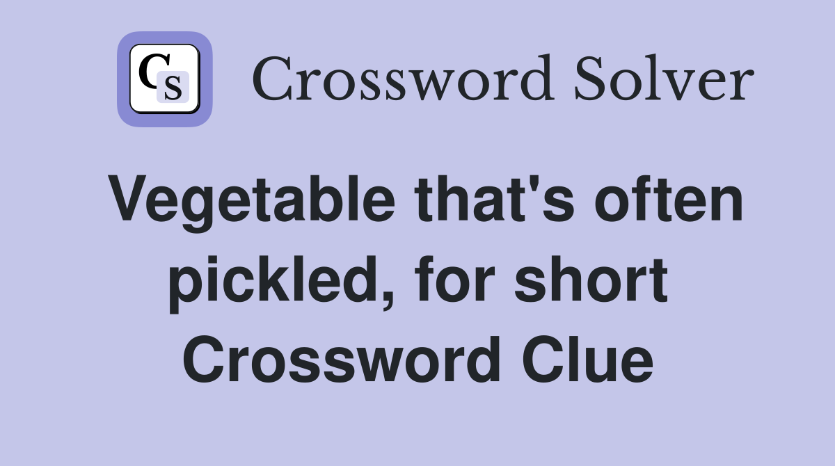 Vegetable that's often pickled, for short Crossword Clue