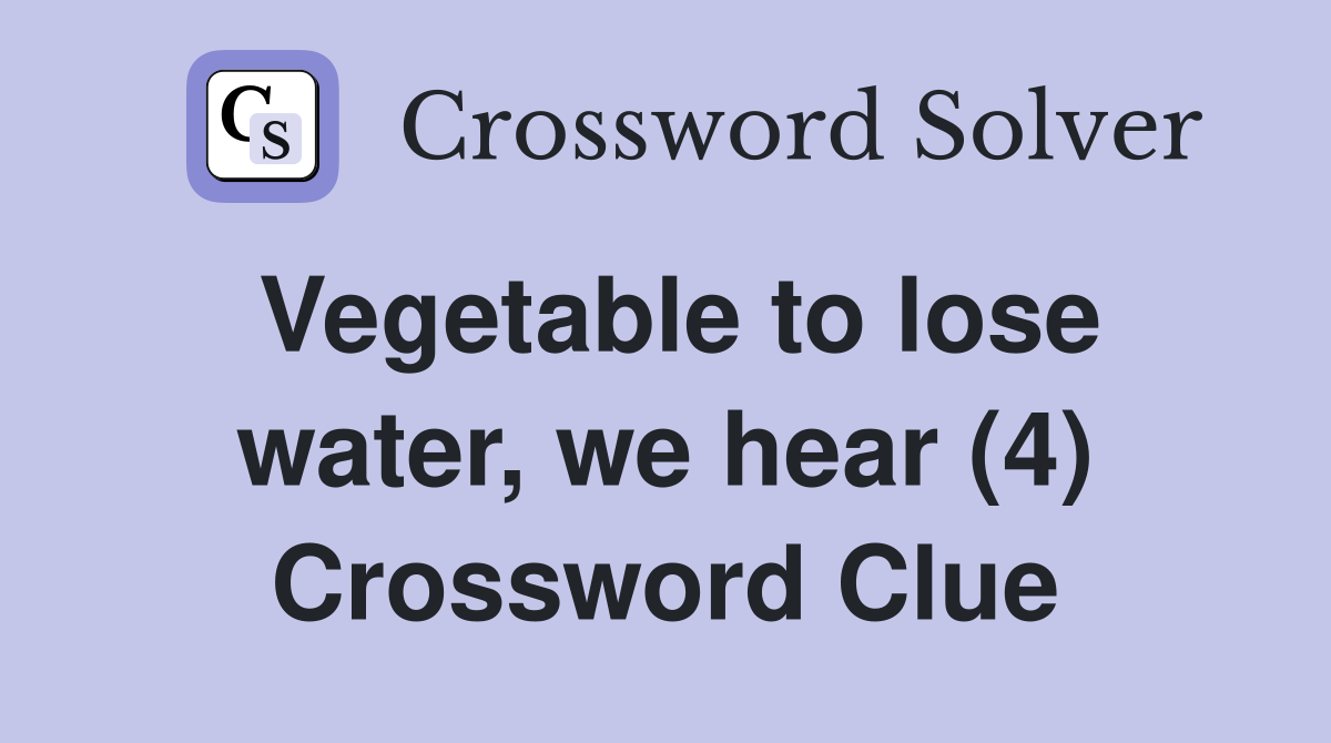 Vegetable to lose water, we hear (4) Crossword Clue