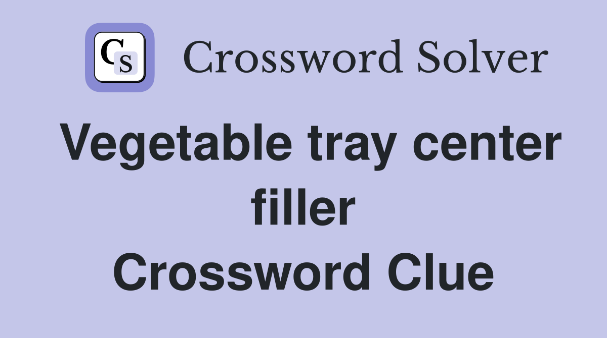 Vegetable tray center filler Crossword Clue