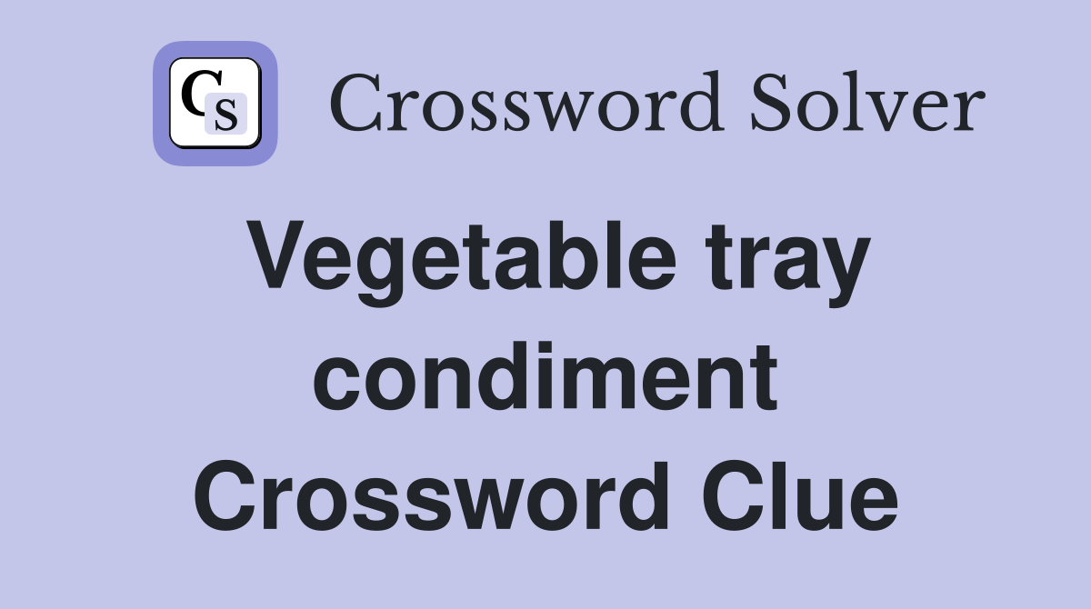 Vegetable tray condiment Crossword Clue