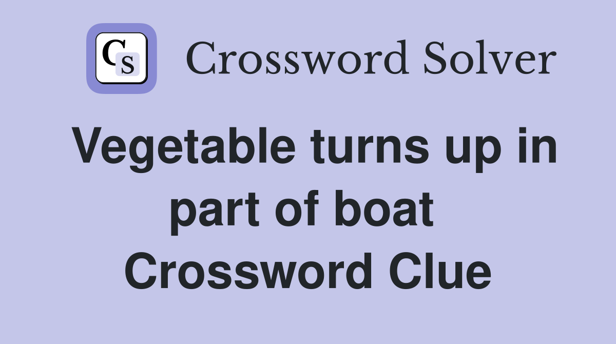 Vegetable turns up in part of boat  Crossword Clue