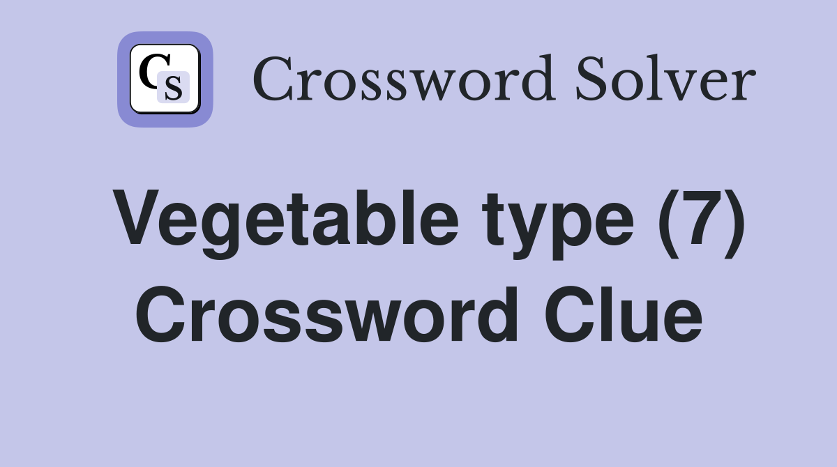 Vegetable type (7) Crossword Clue