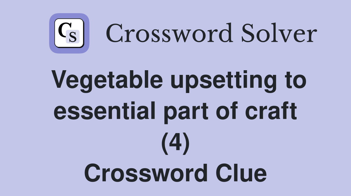 Vegetable upsetting to essential part of craft (4) Crossword Clue