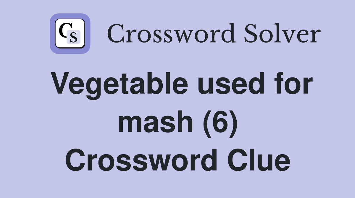 Vegetable used for mash (6) Crossword Clue