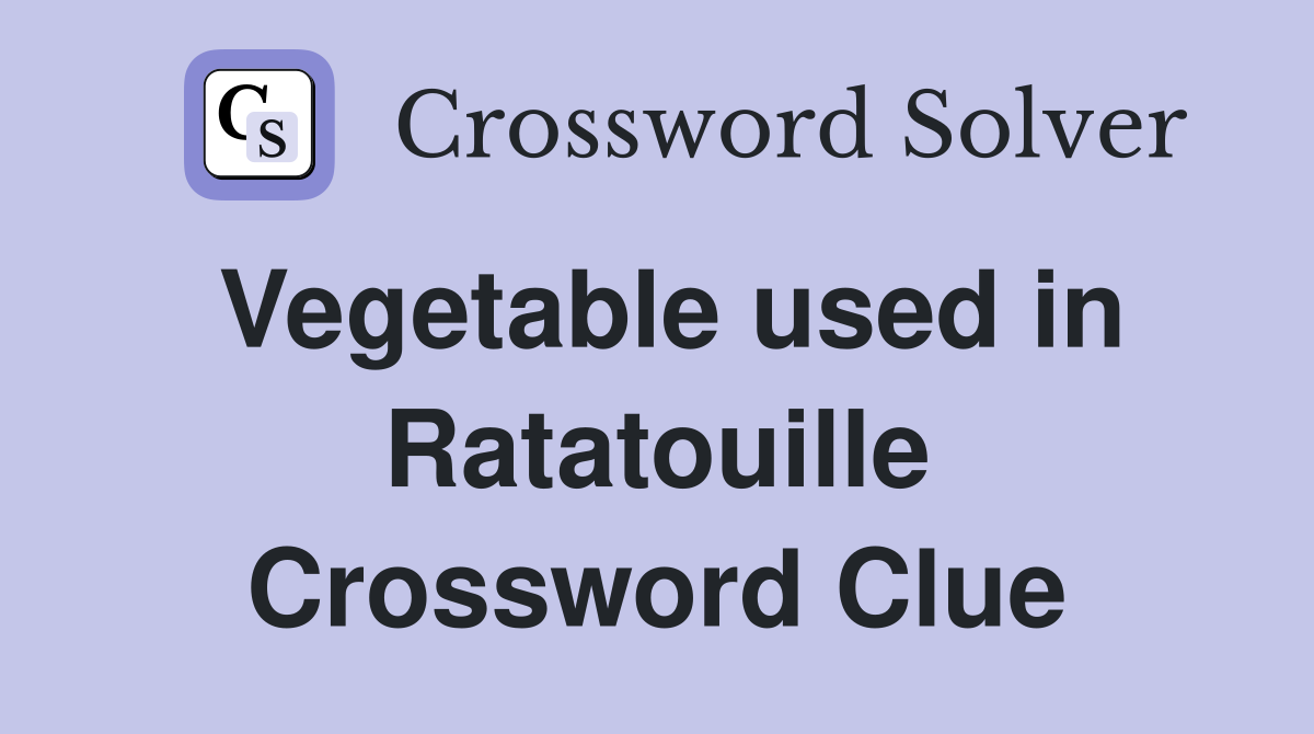 Vegetable used in Ratatouille Crossword Clue