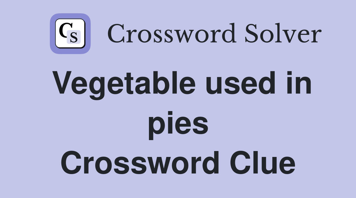 Vegetable used in pies Crossword Clue