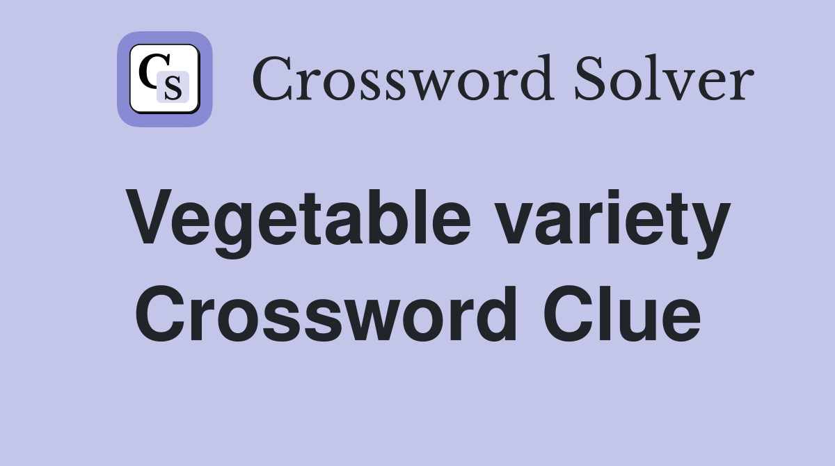 Vegetable variety Crossword Clue