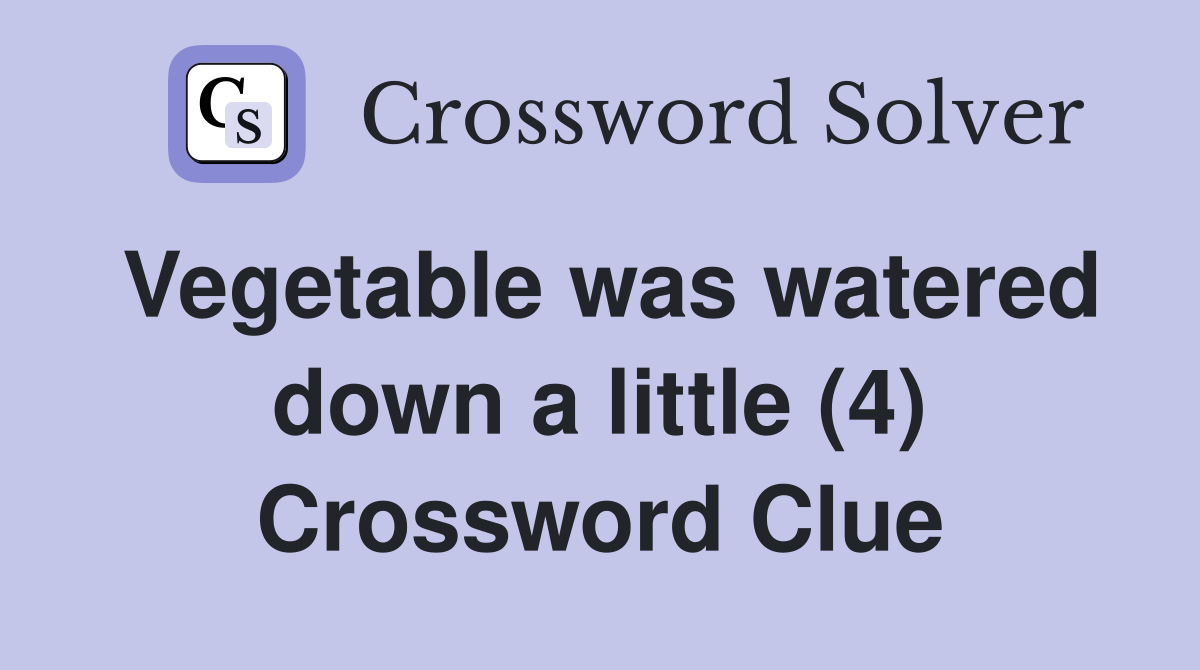 Vegetable was watered down a little (4) Crossword Clue
