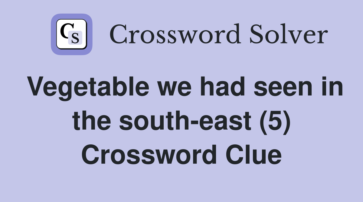 Vegetable we had seen in the south-east (5) Crossword Clue