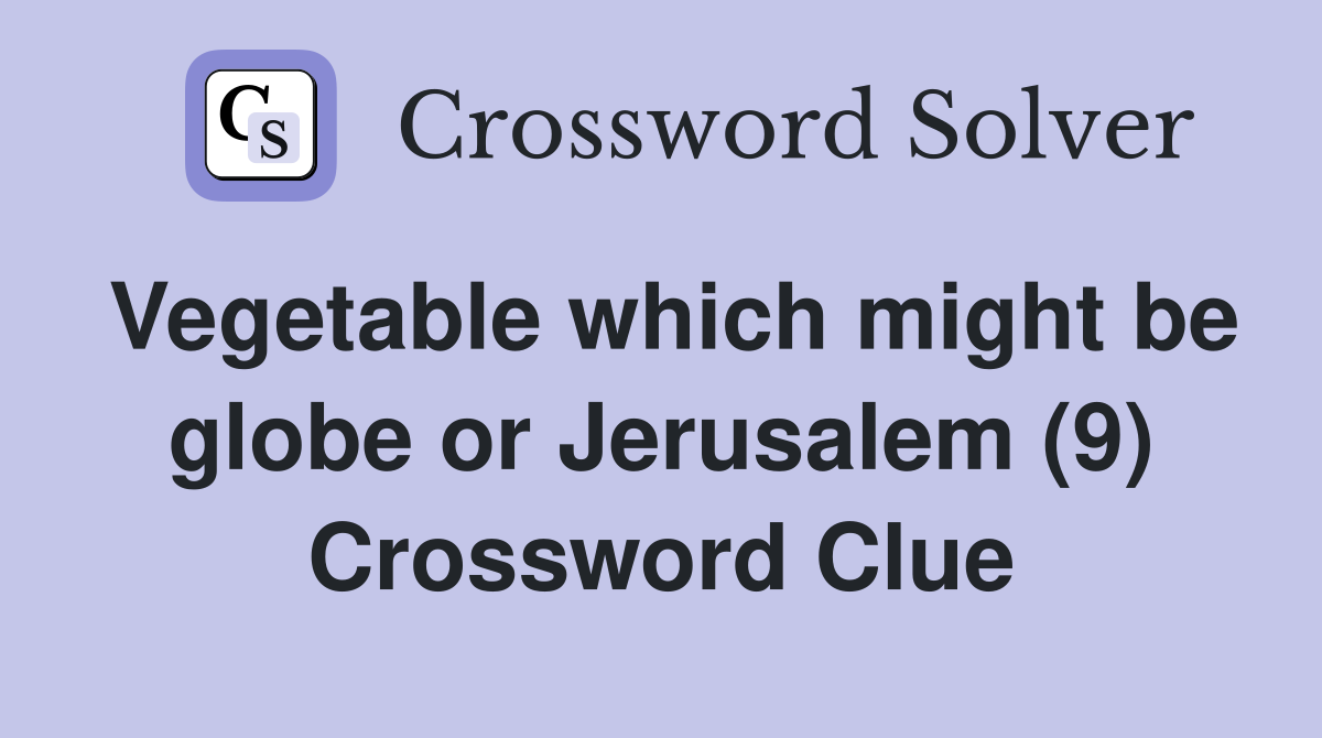 Vegetable which might be globe or Jerusalem (9) Crossword Clue
