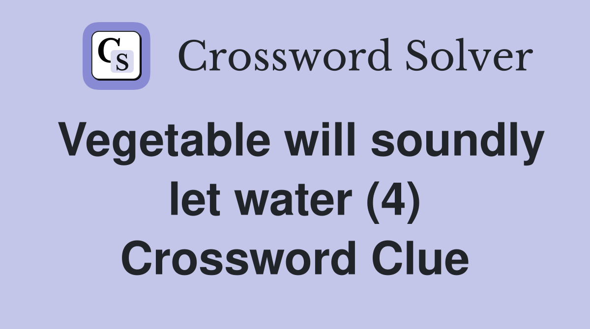 Vegetable will soundly let water (4) Crossword Clue