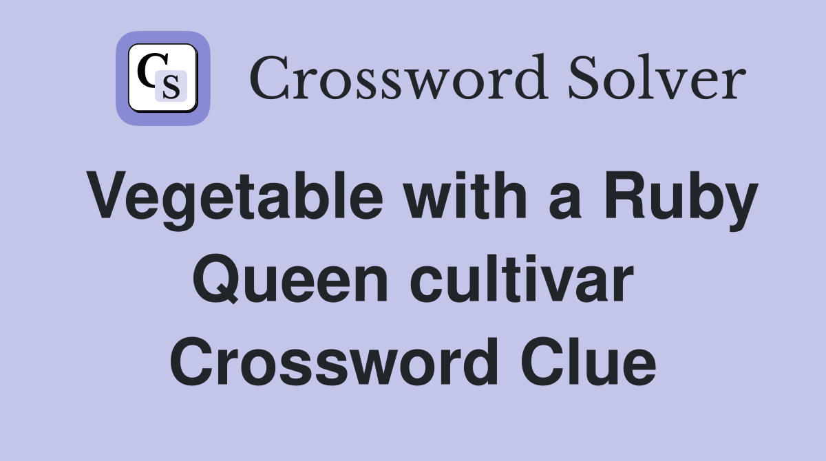 Vegetable with a Ruby Queen cultivar Crossword Clue
