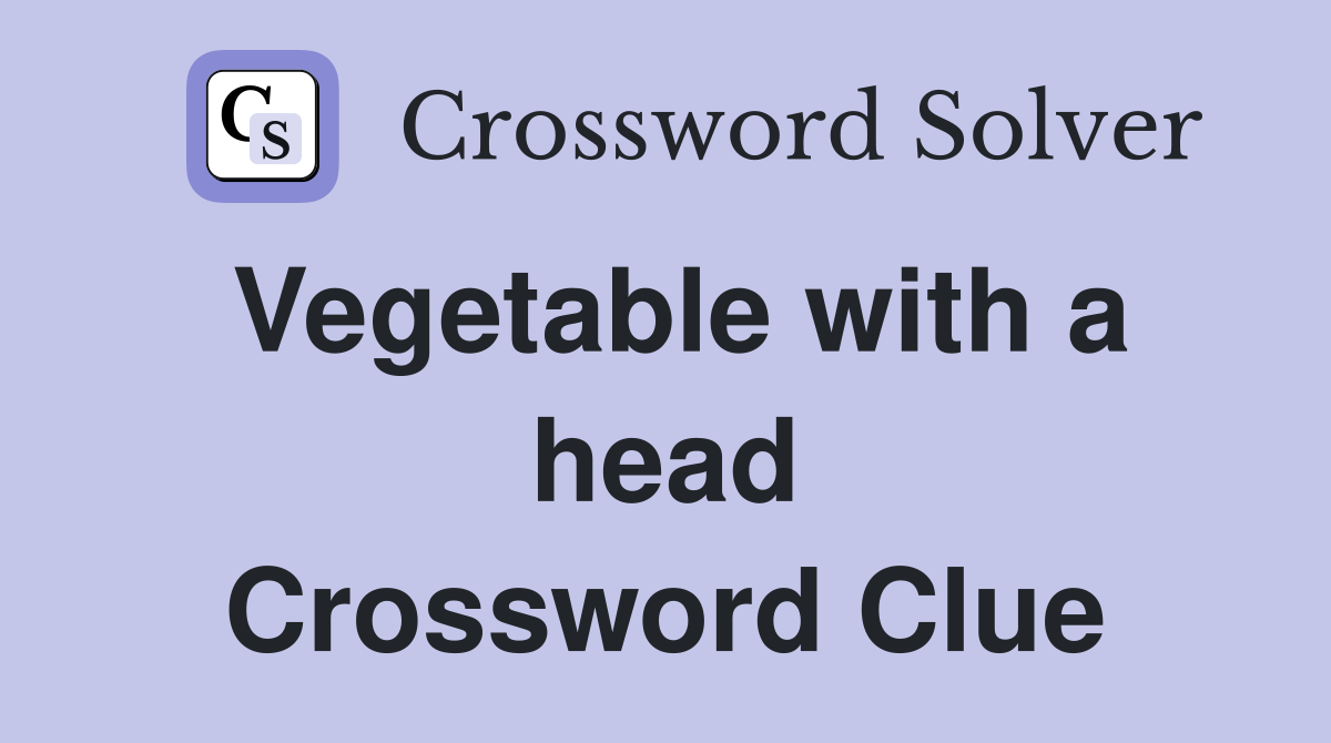 Vegetable with a head Crossword Clue