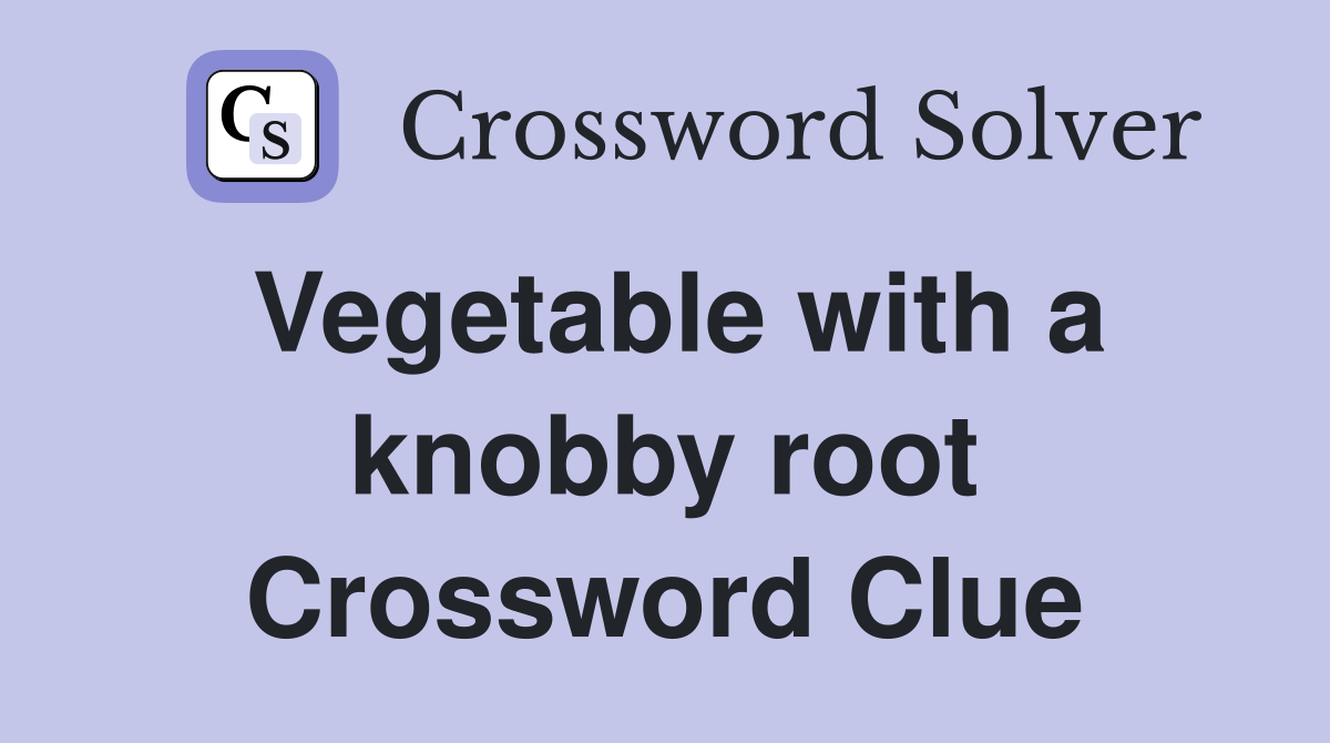 Vegetable with a knobby root Crossword Clue