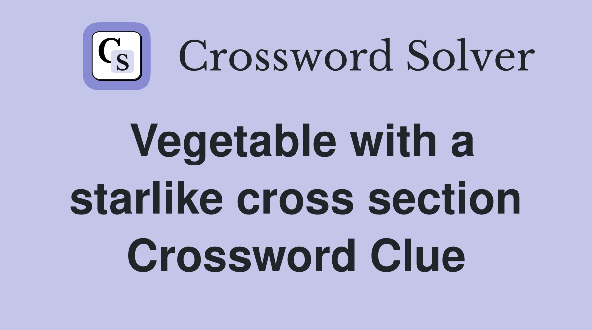 Vegetable with a starlike cross section Crossword Clue