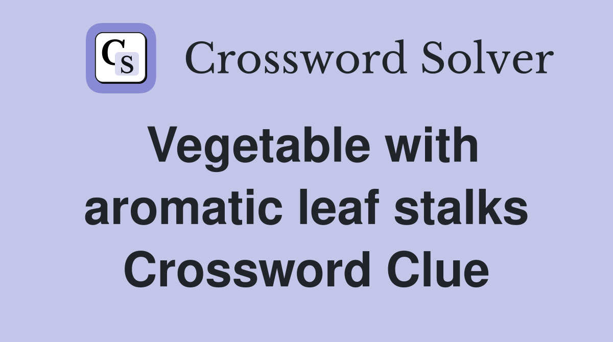 Vegetable with aromatic leaf stalks Crossword Clue