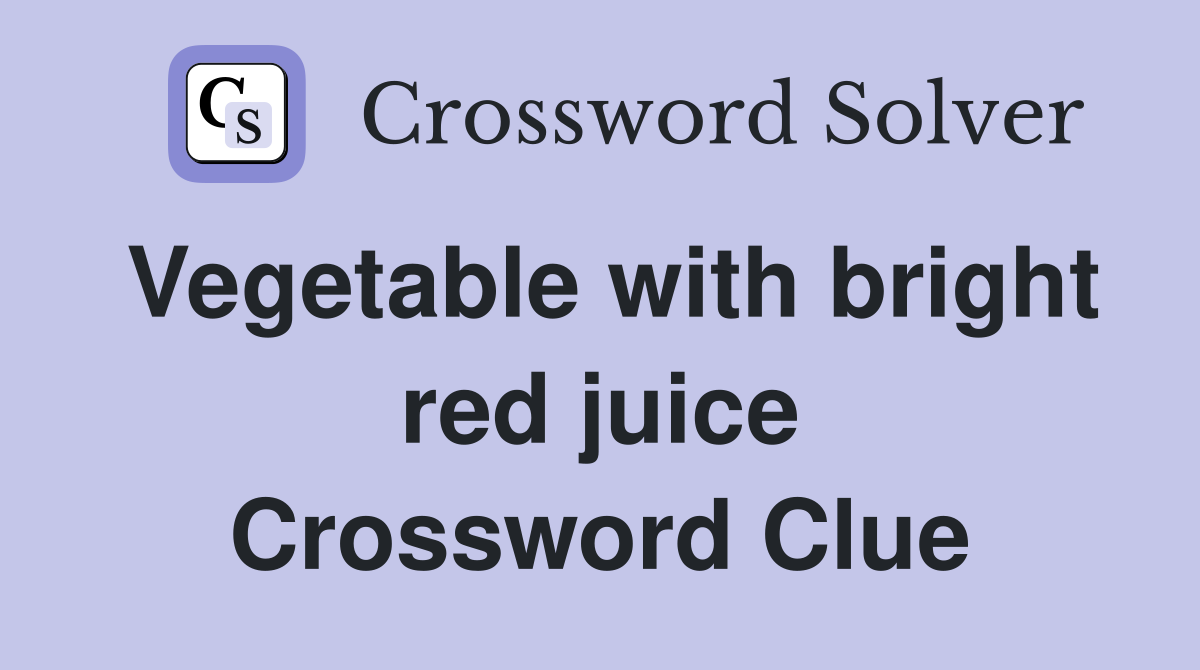 Vegetable with bright red juice Crossword Clue
