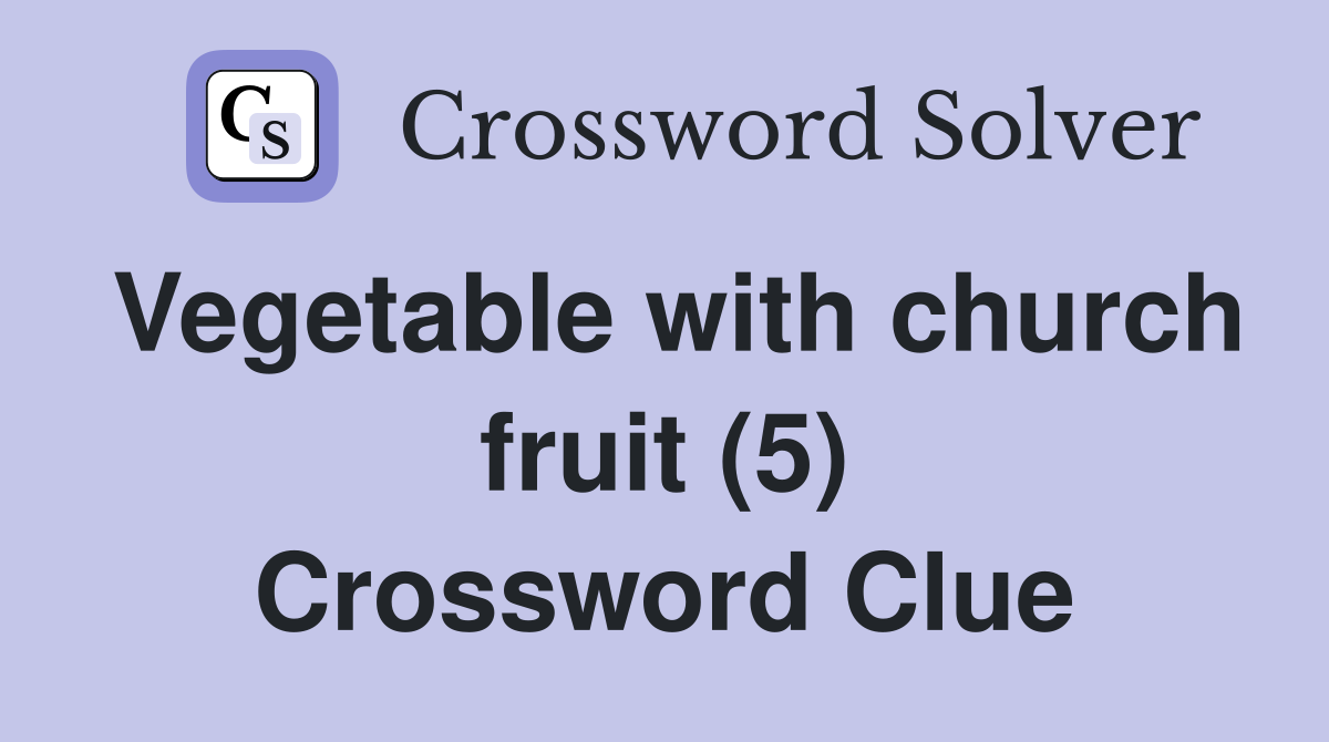 Vegetable with church fruit (5) Crossword Clue