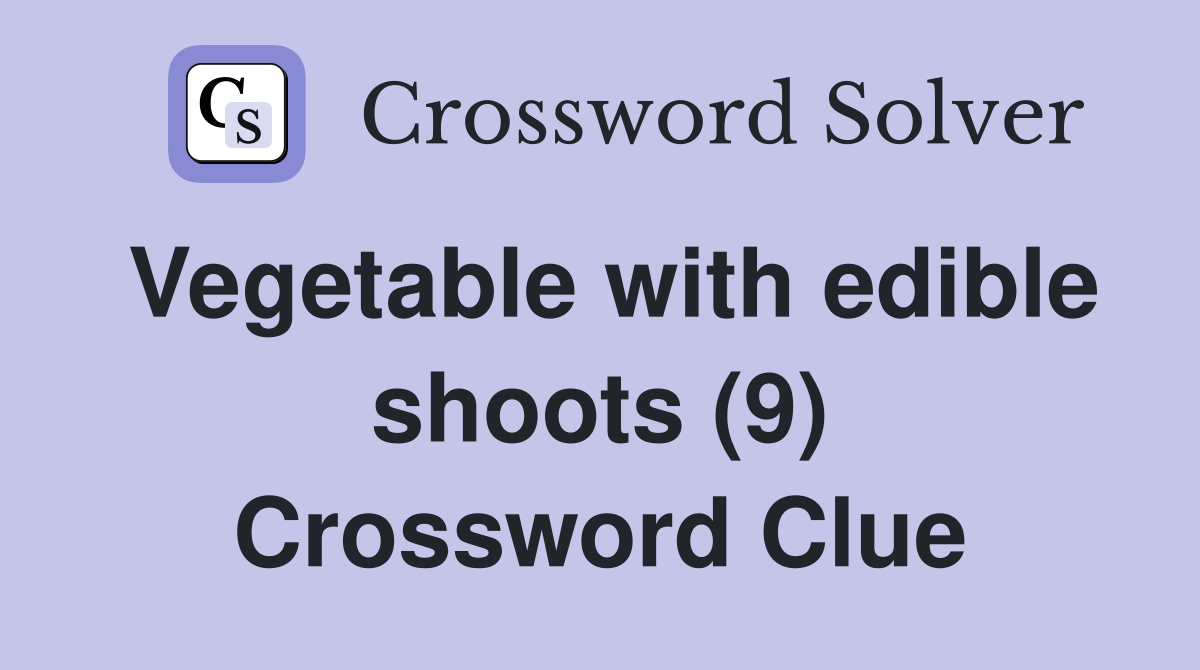 Vegetable with edible shoots (9) Crossword Clue