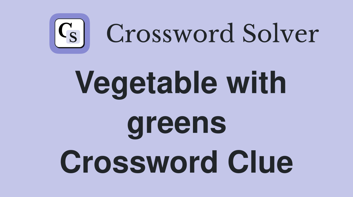 Vegetable with greens Crossword Clue