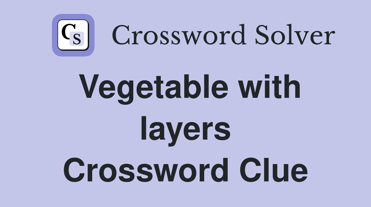 Vegetable with layers Crossword Clue
