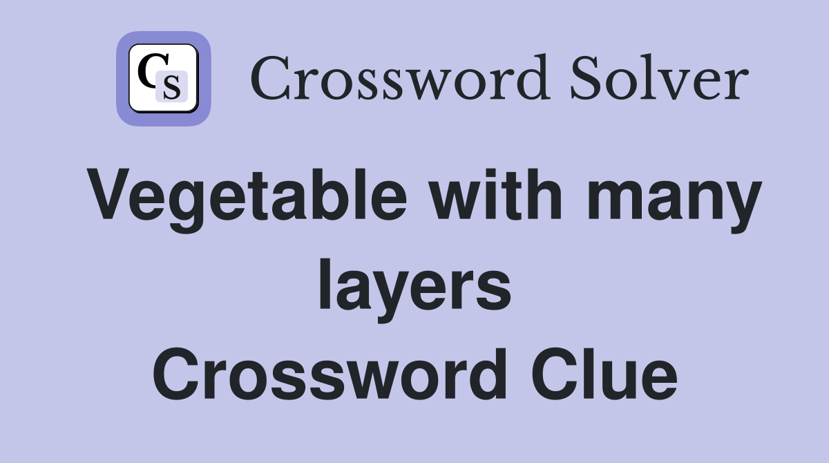 Vegetable with many layers Crossword Clue