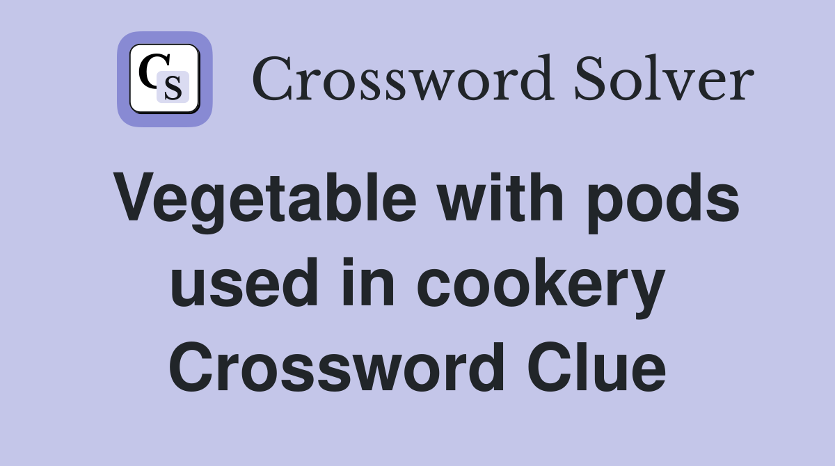 Vegetable with pods used in cookery Crossword Clue