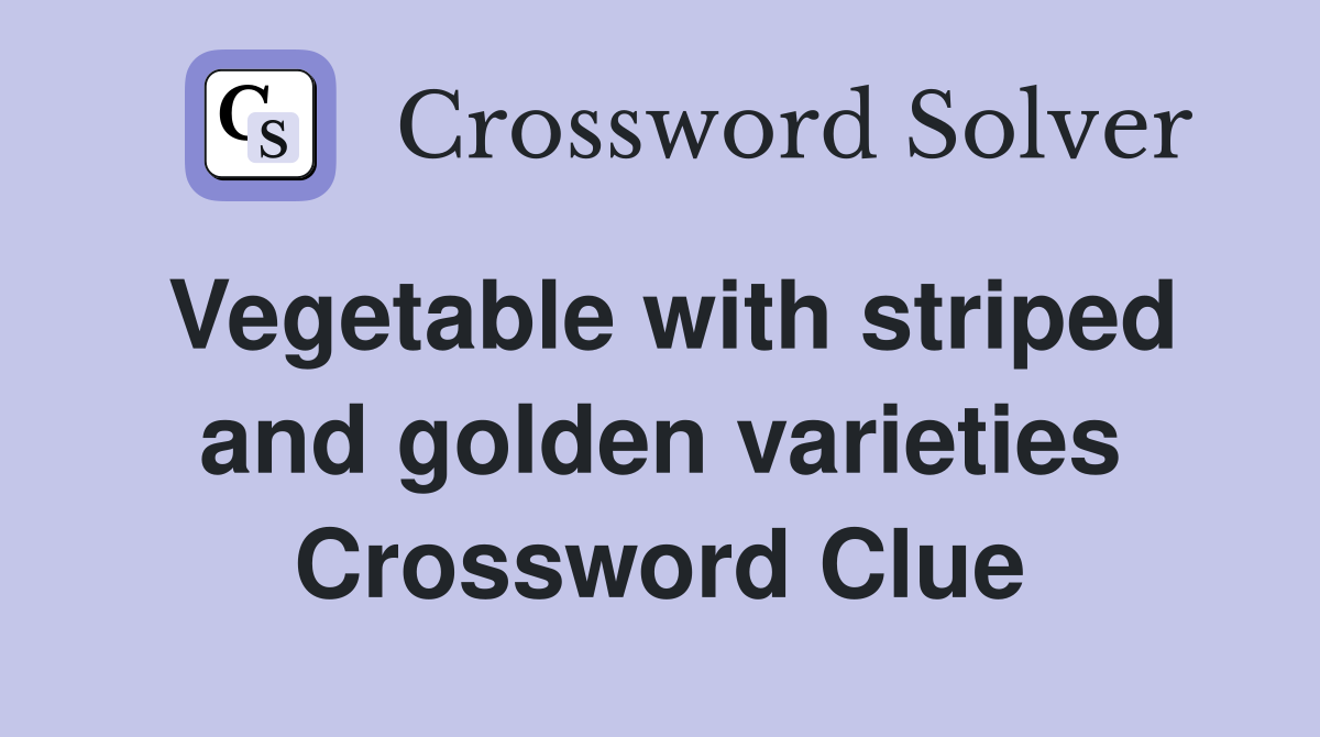 Vegetable with striped and golden varieties Crossword Clue