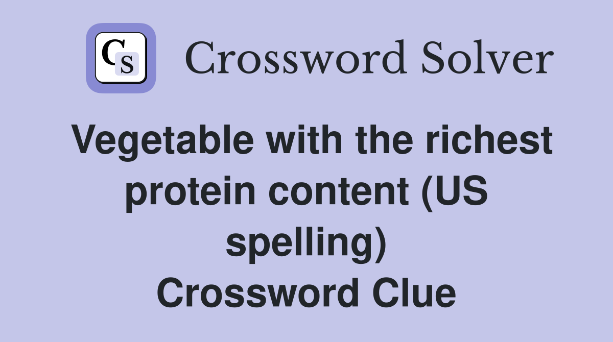 Vegetable with the richest protein content (US spelling) Crossword Clue