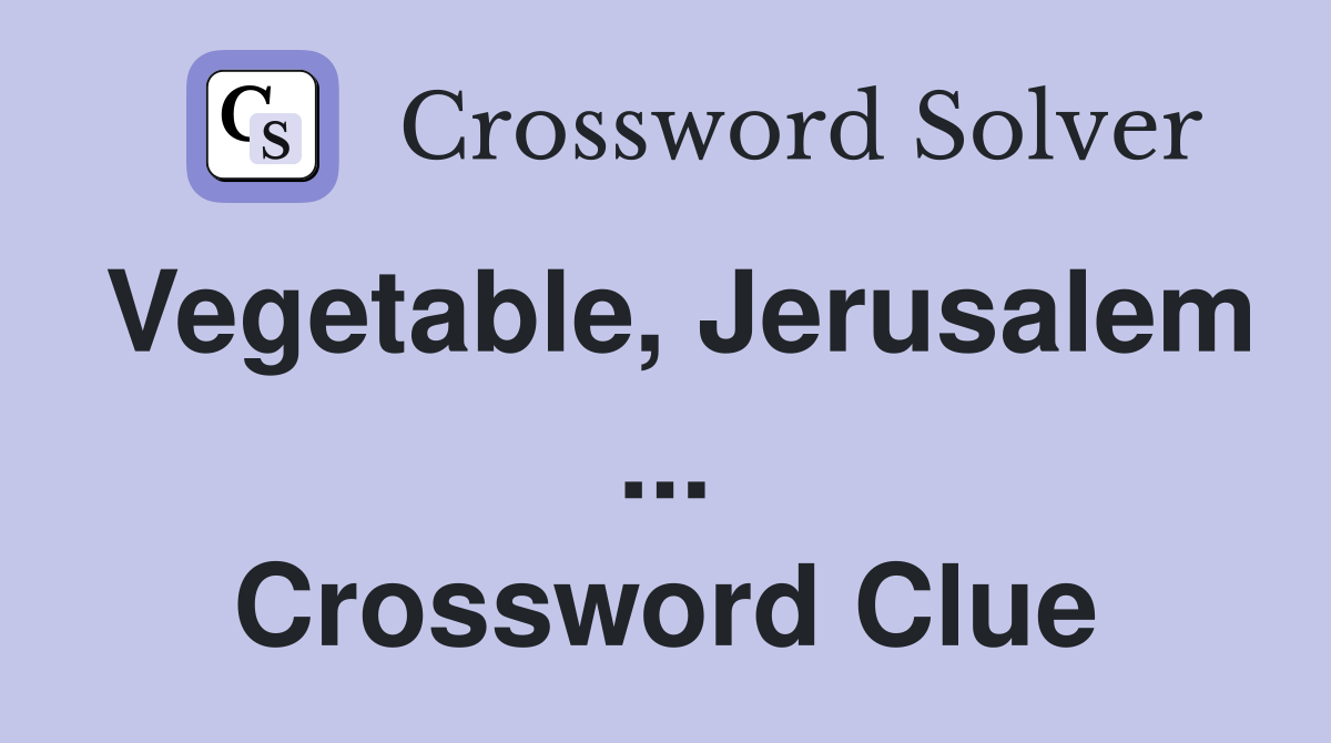 Vegetable, Jerusalem ... Crossword Clue