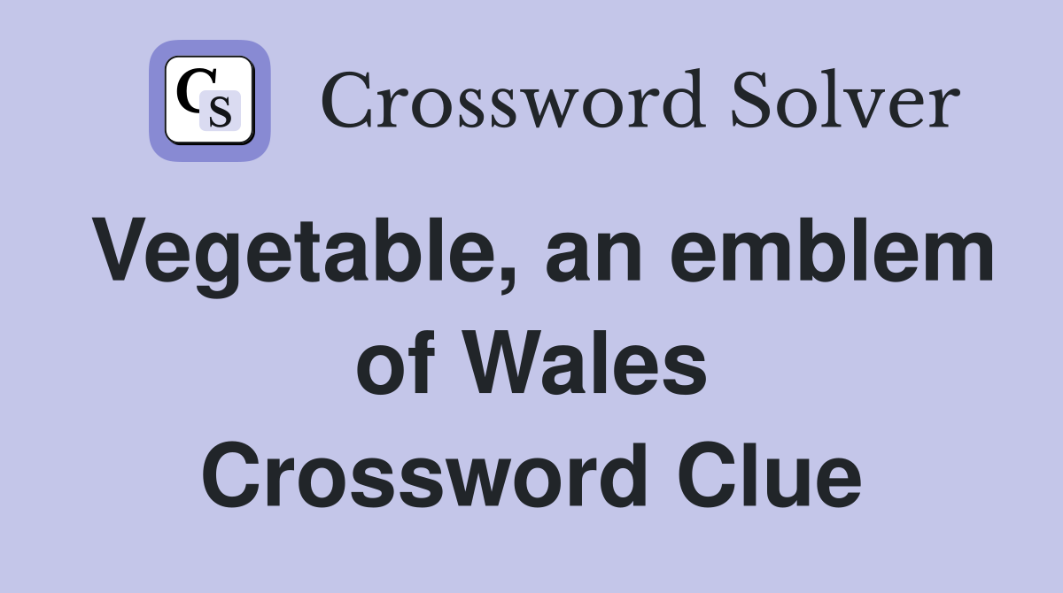 Vegetable, an emblem of Wales Crossword Clue