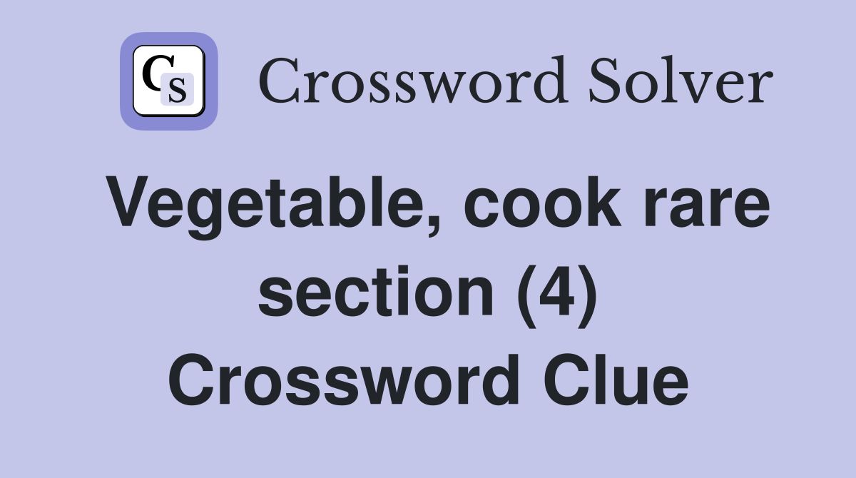 Vegetable, cook rare section (4) Crossword Clue