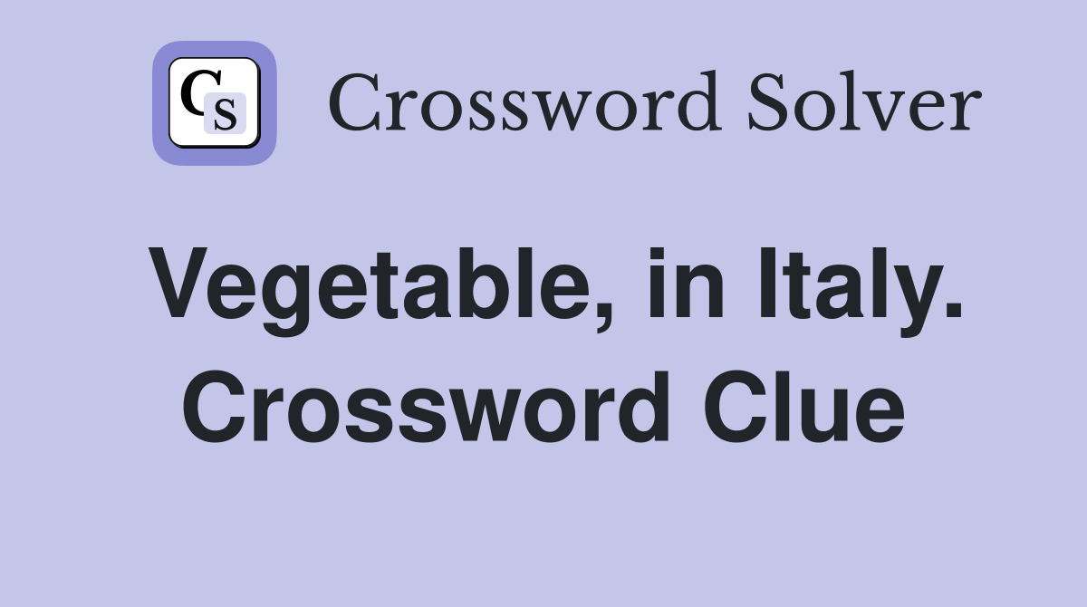 Vegetable, in Italy. Crossword Clue