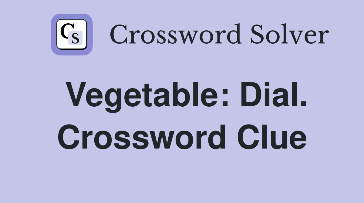 Vegetable: Dial. Crossword Clue