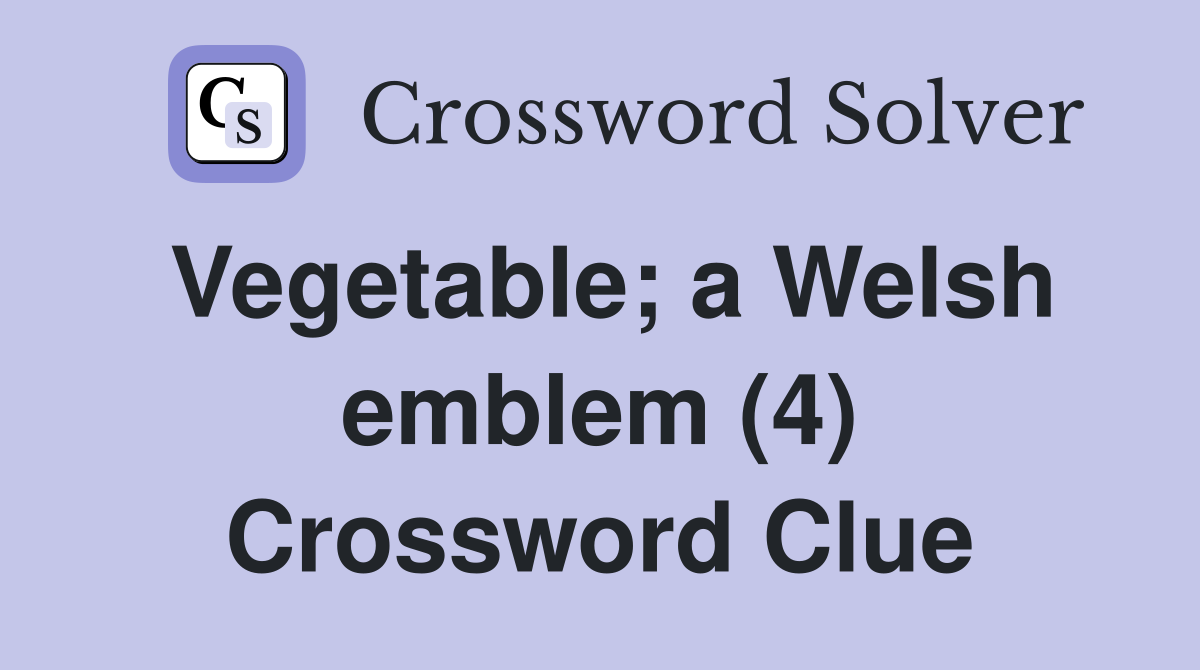 Vegetable; a Welsh emblem (4) Crossword Clue