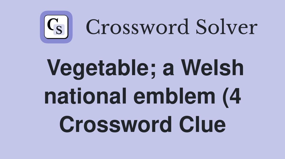 Vegetable a Welsh national emblem (4) Crossword Clue Answers Vegetable a Welsh national emblem (4) Crossword Clue Answers