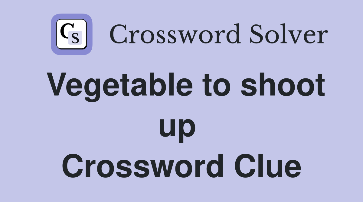 Vegetable to shoot up  Crossword Clue