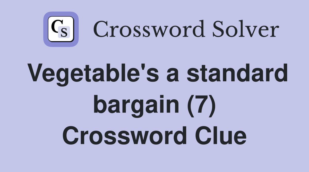 Vegetable's a standard bargain (7) Crossword Clue