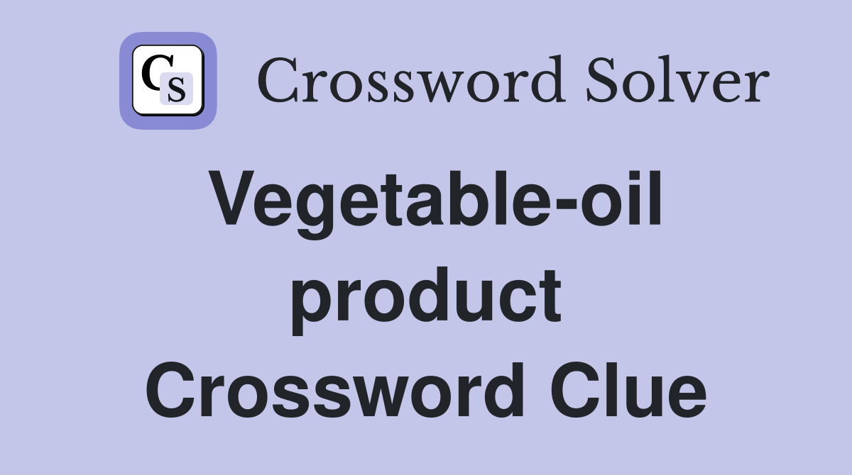 Vegetable-oil product Crossword Clue