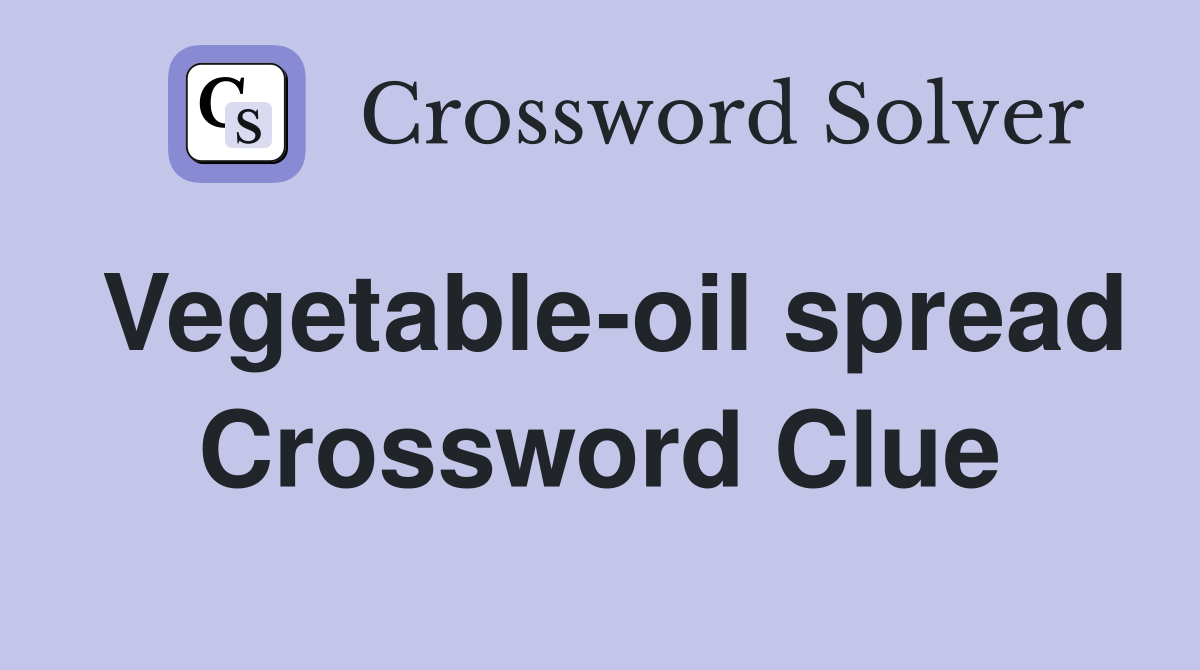 Vegetable-oil spread Crossword Clue