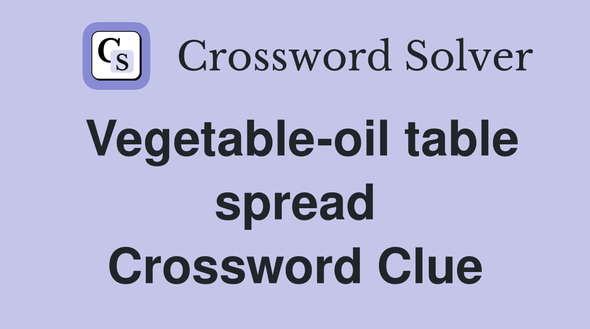 Vegetable-oil table spread Crossword Clue