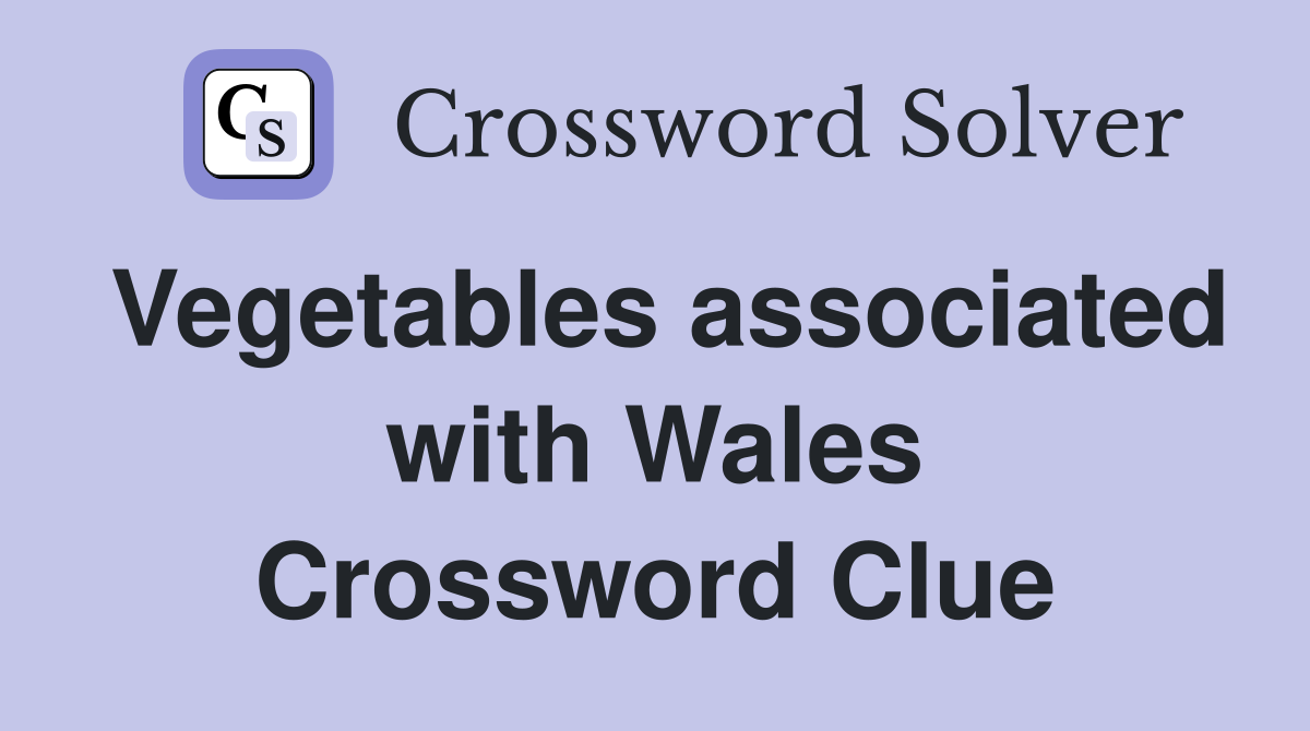 Vegetables associated with Wales Crossword Clue