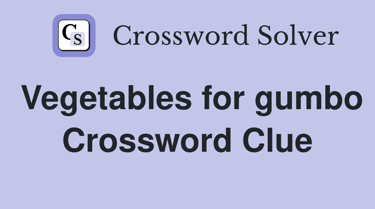 Vegetables for gumbo Crossword Clue