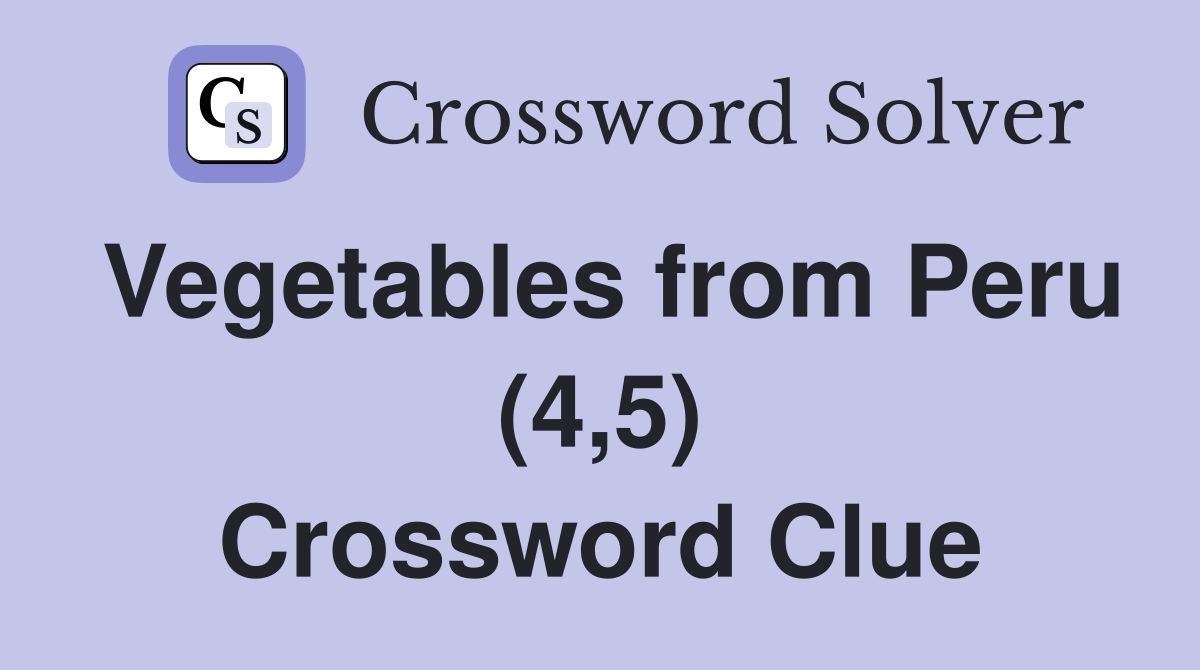 Vegetables from Peru (4,5) Crossword Clue