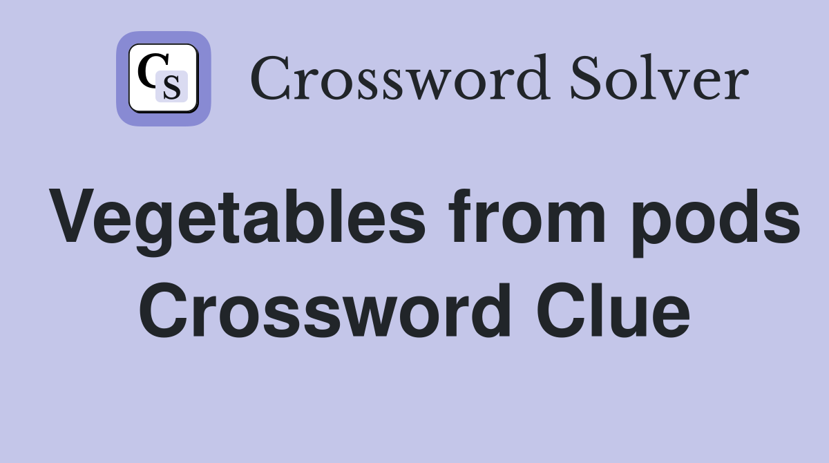 Vegetables from pods Crossword Clue