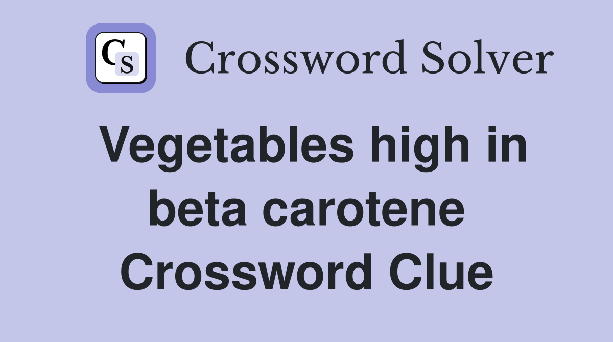 Vegetables high in beta carotene Crossword Clue