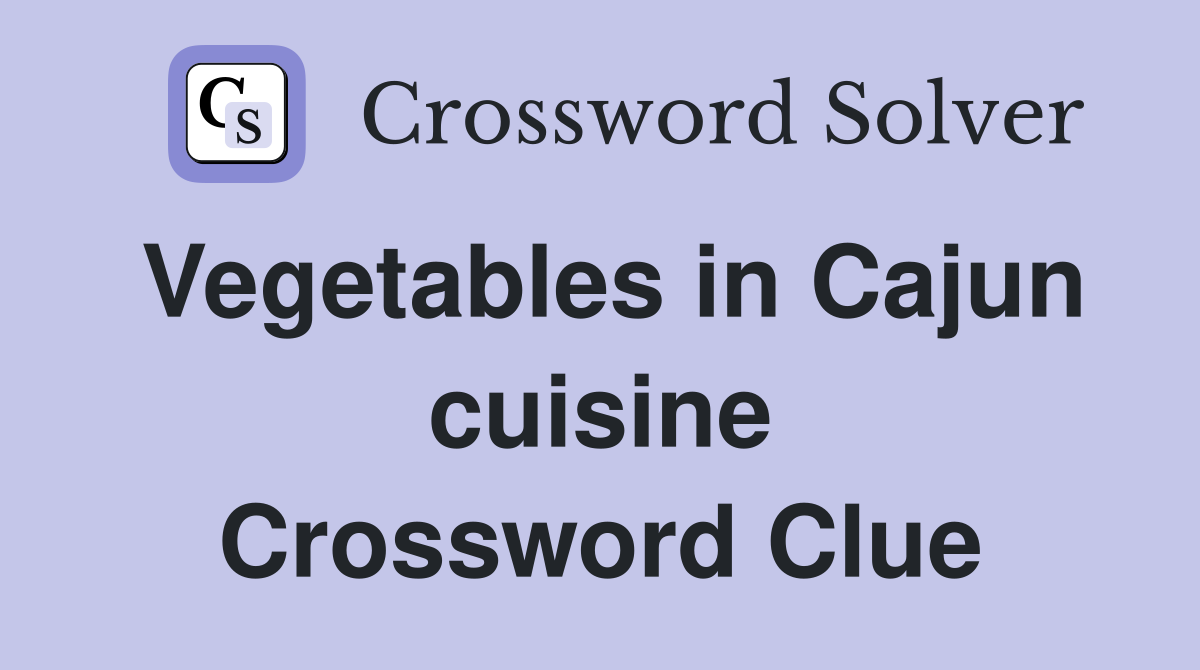 Vegetables in Cajun cuisine Crossword Clue