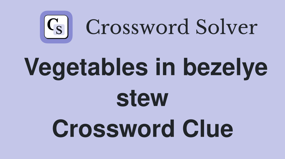 Vegetables in bezelye stew Crossword Clue