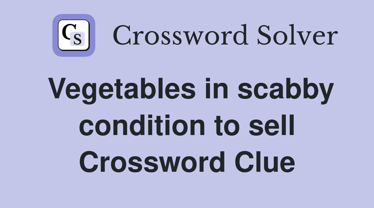 Vegetables in scabby condition to sell Crossword Clue