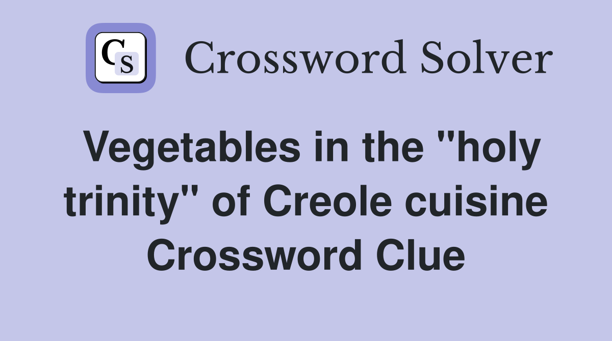 Vegetables in the "holy trinity" of Creole cuisine Crossword Clue